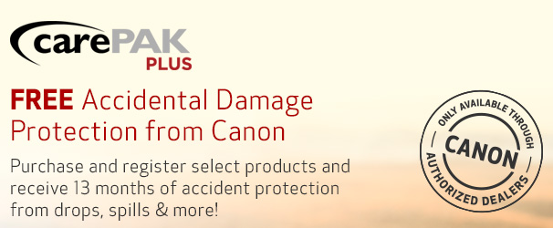 CarePAK PLUS. FREE Accidental Damage Protection from Canon. Purchase and register select products and receive 13 months of accident protection from drops, spills and more! Only available through Canon Authorized Dealers.