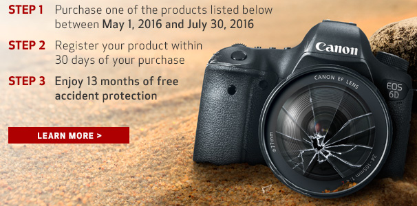 Step 1: Purchase one of the products listed below between 5/1/16 and 7/30/16. Step 2: Register your product within 30 days of your purchase. Step 3: Enjoy 13 months of free accident protection. Learn more.